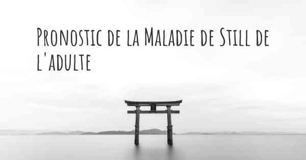 Pronostic de la Maladie de Still de l'adulte