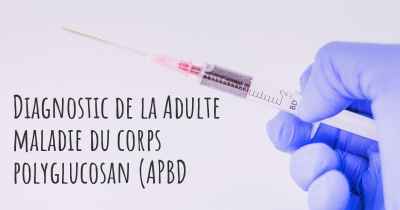 Diagnostic de la Adulte maladie du corps polyglucosan (APBD