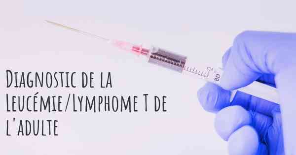 Diagnostic de la Leucémie/Lymphome T de l'adulte
