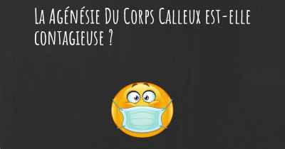 La Agénésie Du Corps Calleux est-elle contagieuse ?