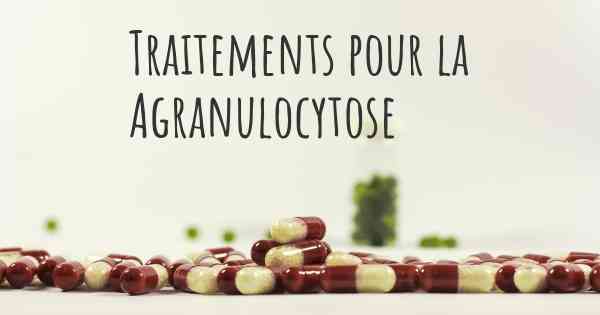 Traitements pour la Agranulocytose