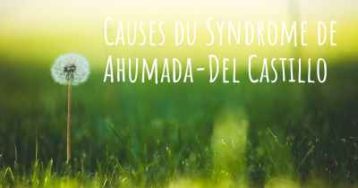 Causes du Syndrome de Ahumada-Del Castillo