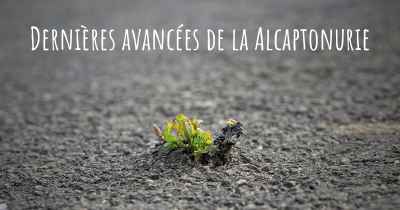 Dernières avancées de la Alcaptonurie