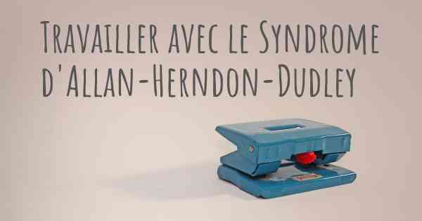 Travailler avec le Syndrome d'Allan-Herndon-Dudley