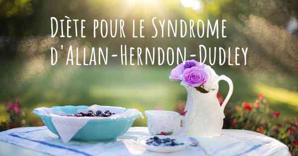 Diète pour le Syndrome d'Allan-Herndon-Dudley