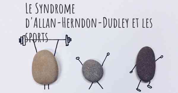 Le Syndrome d'Allan-Herndon-Dudley et les sports