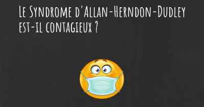 Le Syndrome d'Allan-Herndon-Dudley est-il contagieux ?