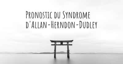 Pronostic du Syndrome d'Allan-Herndon-Dudley