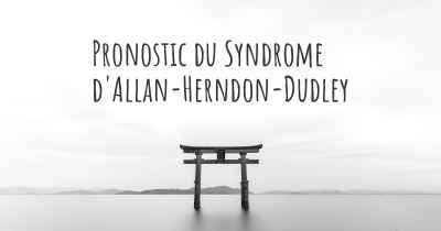Pronostic du Syndrome d'Allan-Herndon-Dudley