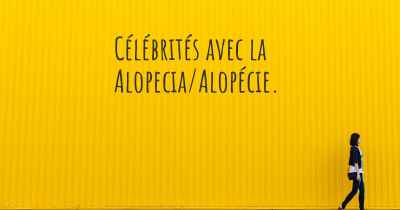 Célébrités avec la Alopecia/Alopécie. 