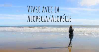Vivre avec la Alopecia/Alopécie
