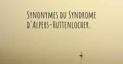 Synonymes du Syndrome d'Alpers-Huttenlocher. 