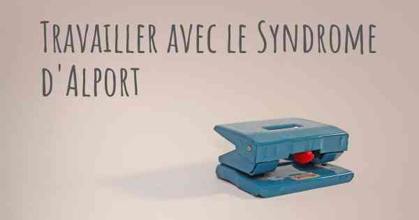 Travailler avec le Syndrome d'Alport