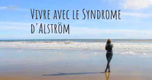 Vivre avec le Syndrome d'Alström