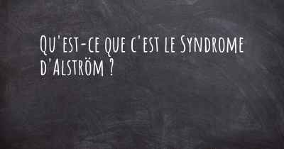 Qu'est-ce que c'est le Syndrome d'Alström ?