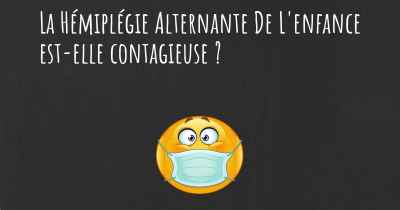 La Hémiplégie Alternante De L'enfance est-elle contagieuse ?