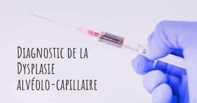 Diagnostic de la Dysplasie alvéolo-capillaire