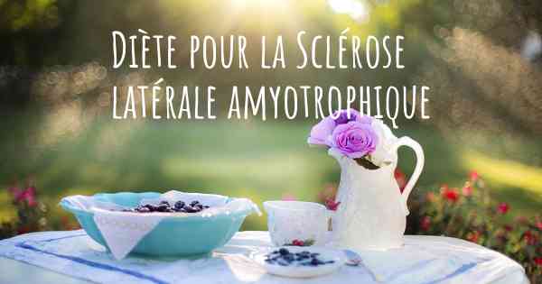 Diète pour la Sclérose latérale amyotrophique