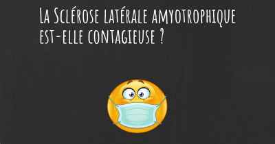 La Sclérose latérale amyotrophique est-elle contagieuse ?