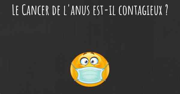 Le Cancer de l'anus est-il contagieux ?