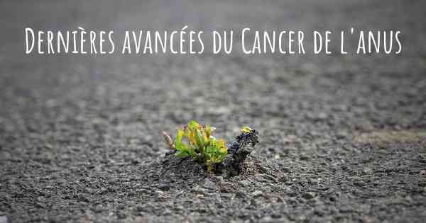 Dernières avancées du Cancer de l'anus