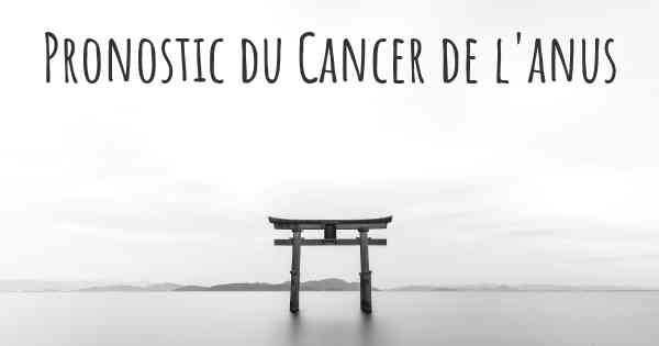 Pronostic du Cancer de l'anus