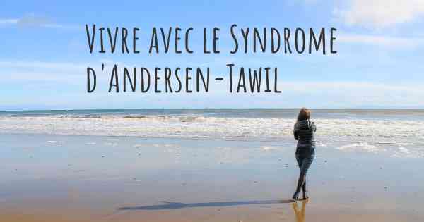 Vivre avec le Syndrome d'Andersen-Tawil