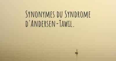 Synonymes du Syndrome d'Andersen-Tawil. 