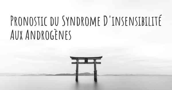 Pronostic du Syndrome D'insensibilité Aux Androgènes