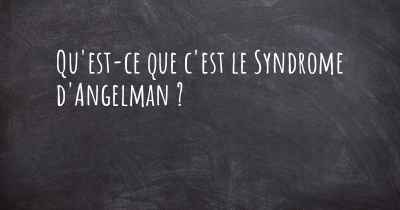 Qu'est-ce que c'est le Syndrome d'Angelman ?