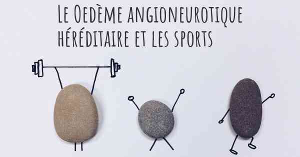 Le Oedème angioneurotique héréditaire et les sports