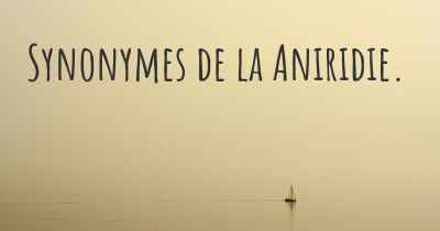 Synonymes de la Aniridie. 