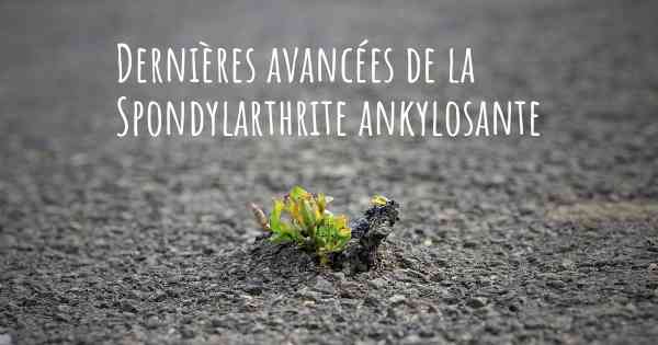 Dernières avancées de la Spondylarthrite ankylosante