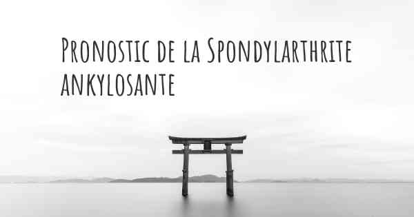 Pronostic de la Spondylarthrite ankylosante