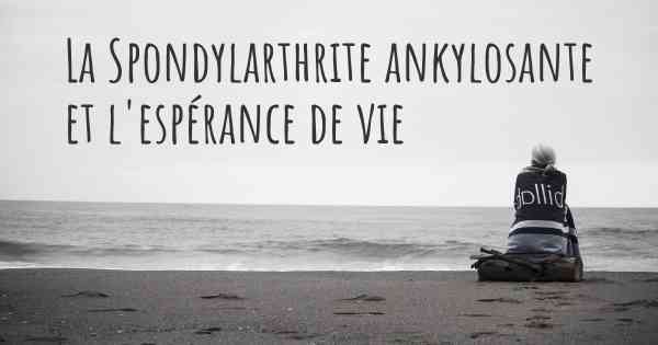 La Spondylarthrite ankylosante et l'espérance de vie