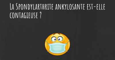 La Spondylarthrite ankylosante est-elle contagieuse ?