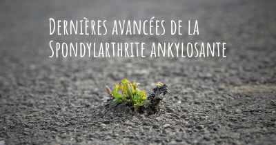 Dernières avancées de la Spondylarthrite ankylosante