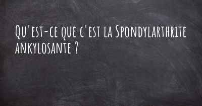 Qu'est-ce que c'est la Spondylarthrite ankylosante ?