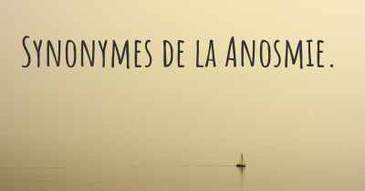 Synonymes de la Anosmie. 