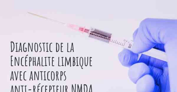 Diagnostic de la Encéphalite limbique avec anticorps anti-récepteur NMDA