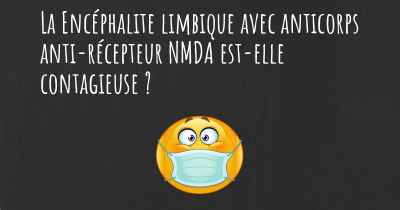 La Encéphalite limbique avec anticorps anti-récepteur NMDA est-elle contagieuse ?