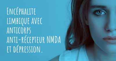 Encéphalite limbique avec anticorps anti-récepteur NMDA et dépression. 