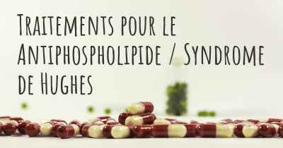 Traitements pour le Antiphospholipide / Syndrome de Hughes
