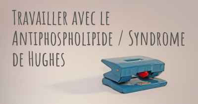 Travailler avec le Antiphospholipide / Syndrome de Hughes