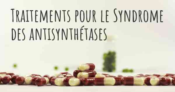 Traitements pour le Syndrome des antisynthétases