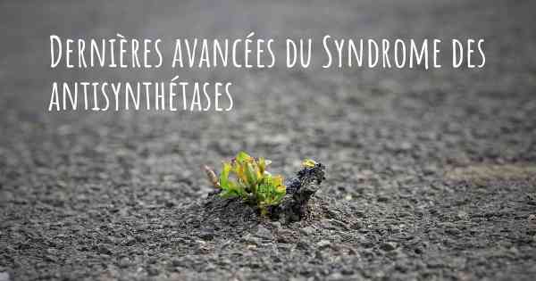 Dernières avancées du Syndrome des antisynthétases