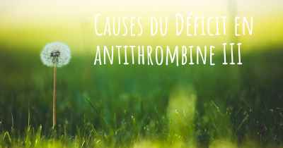 Causes du Déficit en antithrombine III