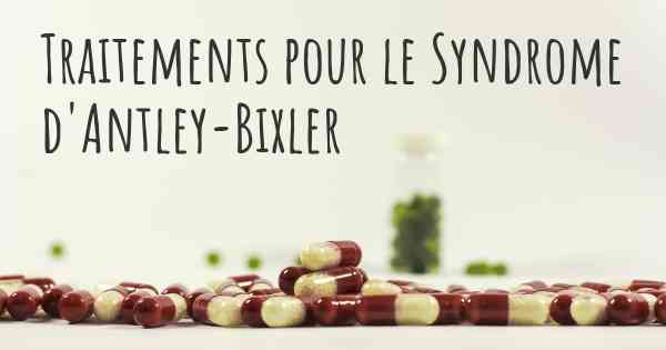 Traitements pour le Syndrome d'Antley-Bixler