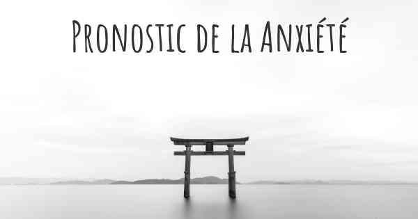 Pronostic de la Anxiété