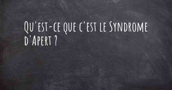 Qu'est-ce que c'est le Syndrome d'Apert ?